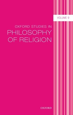 Oxford Studies in Philosophy of Religion Volume 9 by 