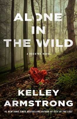 Alone in the Wild: A Rockton Novel by Kelley Armstrong