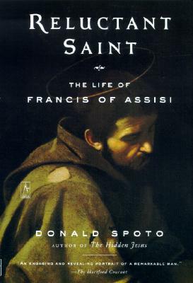 Reluctant Saint: The Life of Francis of Assisi by Donald Spoto