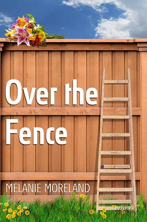 Over the Fence by Melanie Moreland