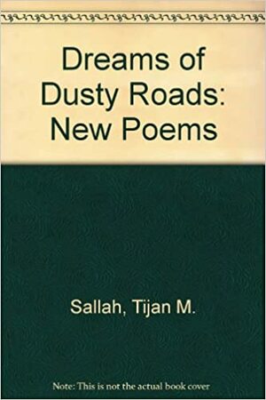 Dreams of Dusty Roads: New Poems by Tijan M. Sallah