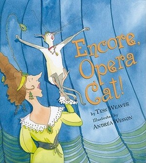Encore, Opera Cat! by Andréa Wesson, Tess Weaver
