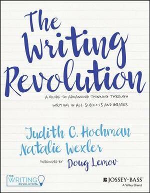 The Writing Revolution: A Straightforward Program to Help Your Students Write Well and Think Critically by Judith C. Hochman