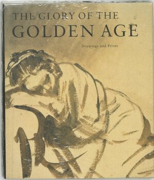 The Glory Of The Golden Age: Dutch Art Of The 17th Century by Epco Runia, Judikje Kiers