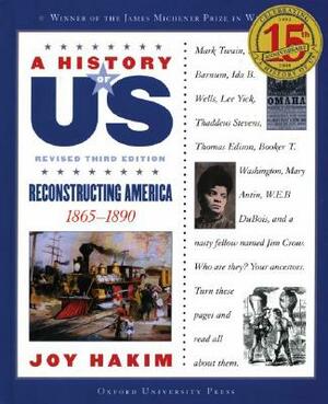 A History of Us: Reconstructing America: 1865-1890 a History of Us Book Seven by Joy Hakim