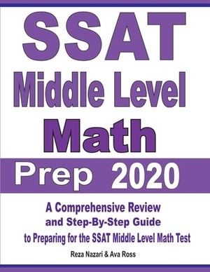 SSAT Middle Level Math Prep 2020: A Comprehensive Review and Step-By-Step Guide to Preparing for the SSAT Middle Level Math Test by Reza Nazari, Ava Ross