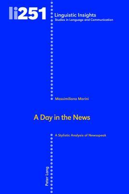 A Day in the News; A Stylistic Analysis of Newsspeak by Massimiliano Morini