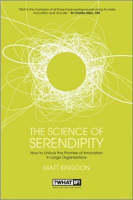 The Science of Serendipity: How to Unlock the Promise of Innovation by Matt Kingdon