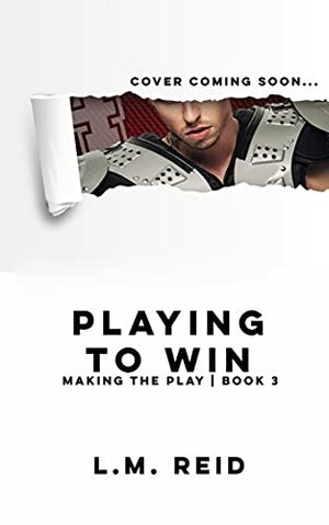 Playing to Win by L.M. Reid