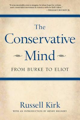 The Conservative Mind: From Burke to Eliot by Russell Kirk