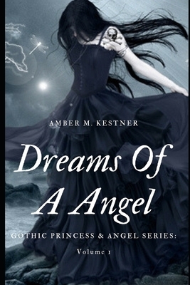 Dreams Of A Angel by Amber M. Kestner