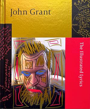 John Grant: The Illustrated Lyrics by John Grant