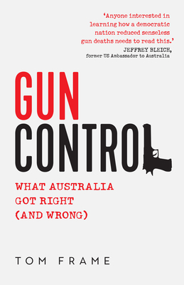 Gun Control: What Australia Got Right (and Wrong) by Tom Frame