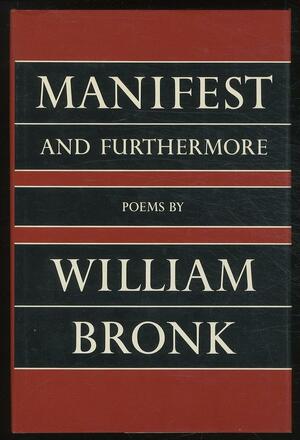 Manifest and Furthermore by William Bronk