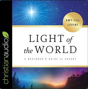 Light of the World: A Beginner's Guide to Advent by Amy-Jill Levine