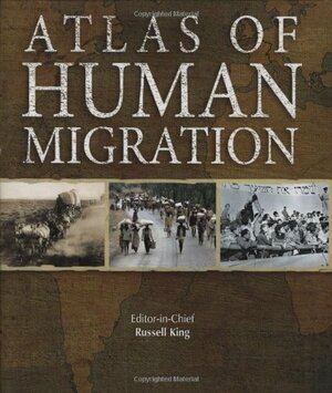 Atlas of Human Migration by Russell King, Jonathan Bastable