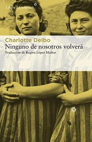 Ninguno de nosotros volverá by Charlotte Delbo