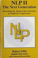 NLP II: The Next Generation : Enriching the Study of the Structure of Subjective Experience by Robert Dilts