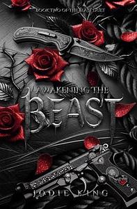 Awakening The Beast: The Beast Duet - Book Two by Jodie King, Jodie King