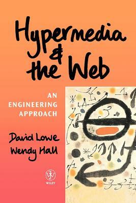 Hypermedia and the Web: An Engineering Approach by Wendy Hall, David Lowe