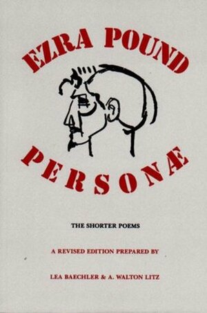 Personæ: The Shorter Poems by Lea Baechler, A. Walton Litz, Ezra Pound