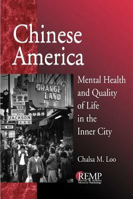 Chinese America: Mental Health and Quality of Life in the Inner City by Chalsa M. Loo