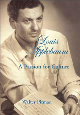 Louis Applebaum: A Passion for Culture by Walter Pitman