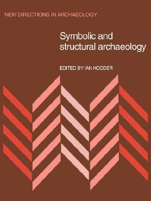 Symbolic and Structural Archaeology by Ian Hodder