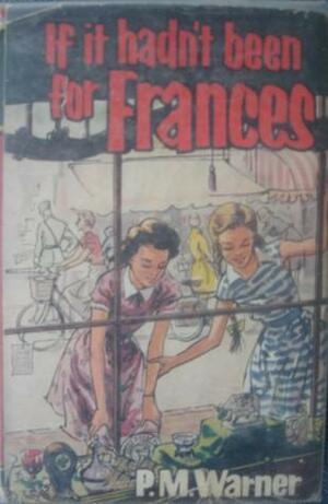 If It Hadn't Been for Frances by P.M. Warner