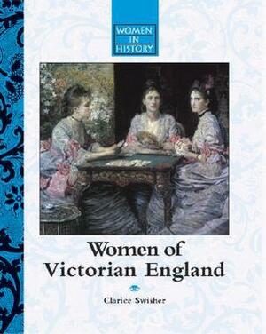 Women of Victorian England (Women in History) by Clarice Swisher