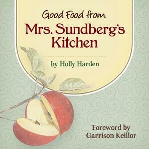 Good Food from Mrs. Sundberg's Kitchen by Holly Harden