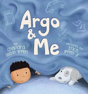 Argo and Me: A story about being scared and finding protection, love, and home by Chandra Ghosh Ippen