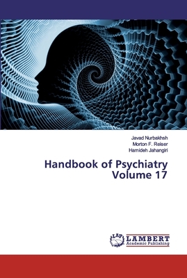 Handbook of Psychiatry Volume 17 by Morton F. Reiser, Hamideh Jahangiri, Javad Nurbakhsh