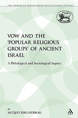 The Vow and the 'popular Religious Groups' of Ancient Israel: A Philological and Sociological Inquiry by Jacques Berlinerblau