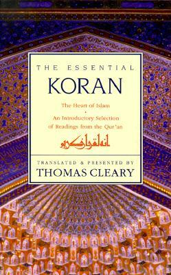 Essential Koran, the PB: The Heart of Islam - An Introductory Selection of Readings from the Quran (Revised) by Thomas Cleary