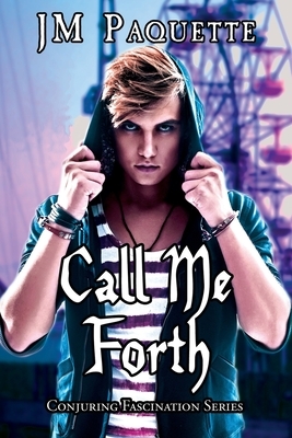 Call Me Forth by Jm Paquette