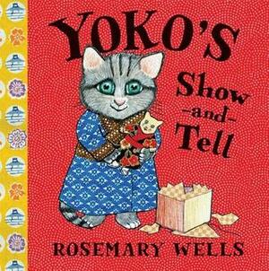 Yoko's Show-and-Tell by Rosemary Wells