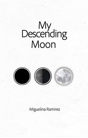 My Descending Moon by Miguelina Ramirez