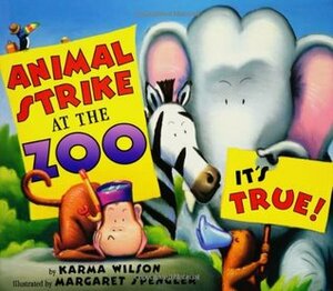 Animal Strike At The Zoo. It's True! by Karma Wilson