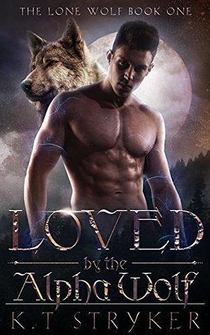 Loved by The Alpha Wolf by K.T. Stryker, K.T. Stryker