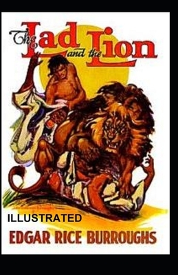 The Lad and the Lion Illustrated by Edgar Rice Burroughs