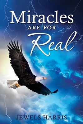 Miracles Are for Real by Jewels Harris