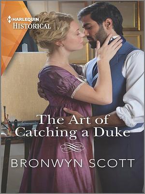 The Art of Catching a Duke by Bronwyn Scott, Bronwyn Scott