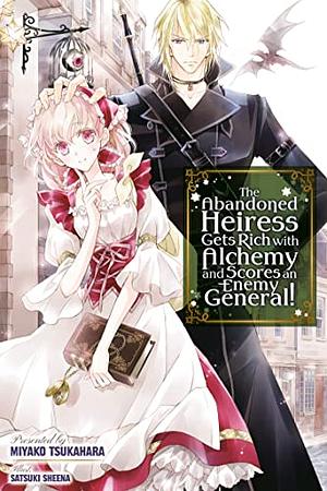 The Abandoned Heiress Gets Rich with Alchemy and Scores an Enemy General! by Miyako Tsukahara