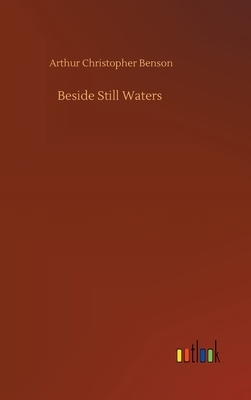 Beside Still Waters by Arthur Christopher Benson