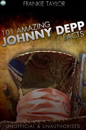 101 Amazing Johnny Depp Facts by Frankie Taylor