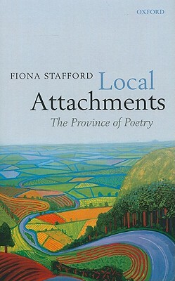 Local Attachments: The Province of Poetry by Fiona Stafford