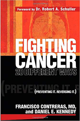 Fighting Cancer 20 Ways: Preventing It. Reversing It. by Francisco Contreras