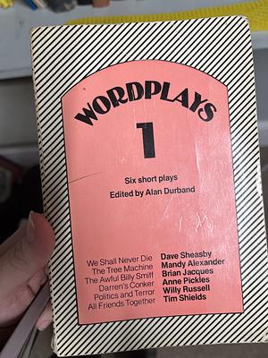 Wordplays 1: Six Short Plays by Tim Shields, Ann Pickles, Dave Sheasby, Mandy Alexander, Willy Russell, Brian Jacques