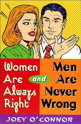 Women Are Always Right and Men Are Never Wrong by Joey O'Connor, Joey C'Connor